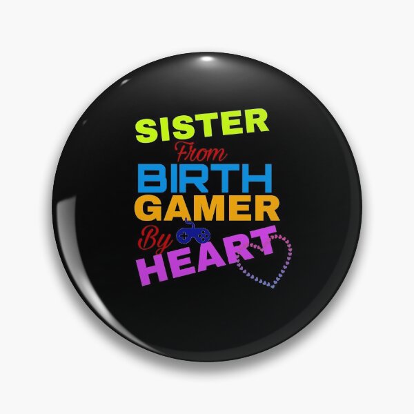 Item preview, Sister from Birth gamer by heart designed and sold by Angees.