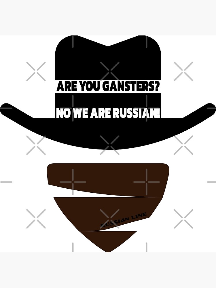 "ARE YOU GANGSTERS? NO WE ARE RUSSIAN!" Poster by opooqodesign | Redbubble