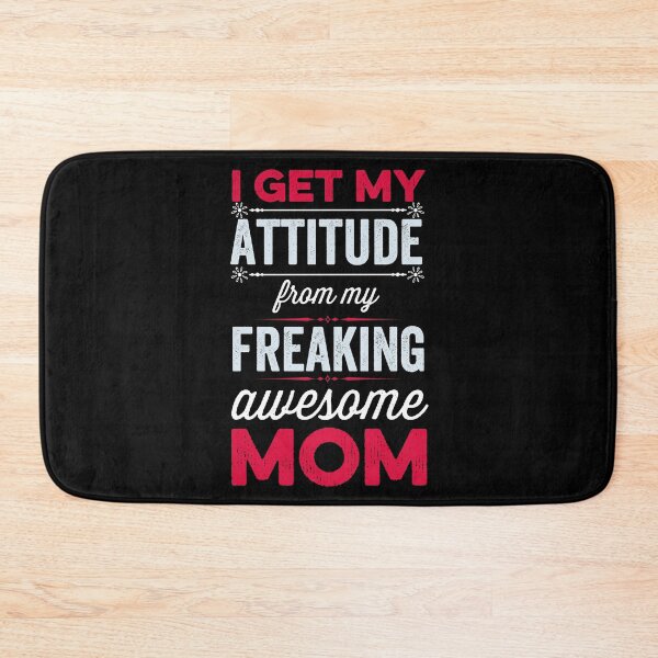 Artikelvorschau, Ich bekomme meine Einstellung von meiner Freakin Awesome Mom entworfen und verkauft von FurioInc.