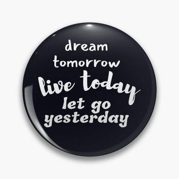 Item preview, Dream Tomorrow Live Today Let Go Yesterday designed and sold by Branka.