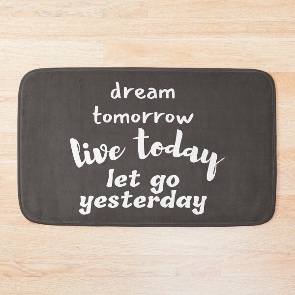 Item preview, Dream Tomorrow Live Today Let Go Yesterday designed and sold by Branka.