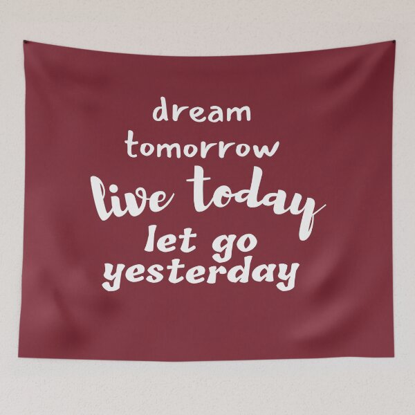 Item preview, Dream Tomorrow Live Today Let Go Yesterday designed and sold by Branka.