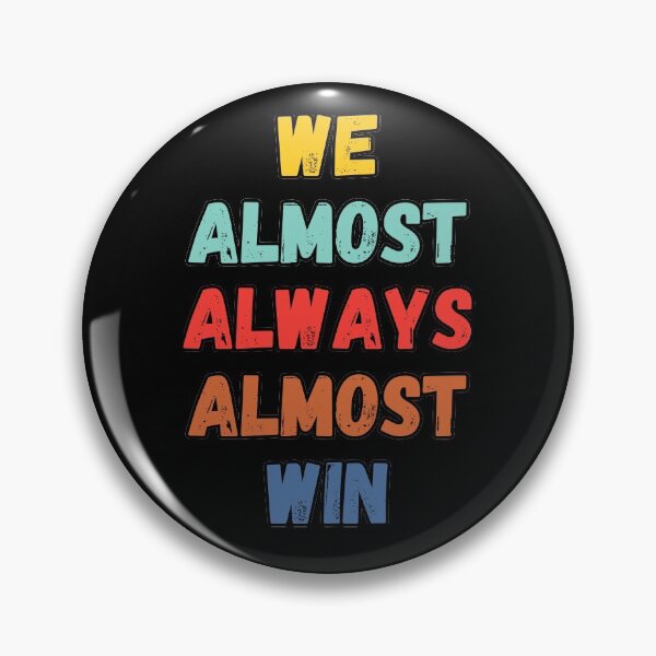 Item preview, We Almost Always Almost Win designed and sold by Kipcio.
