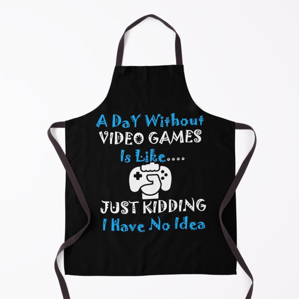 Item preview, A Day Without Video Games Is Like Just Kidding I Have No Idea designed and sold by Rami Khalifah.