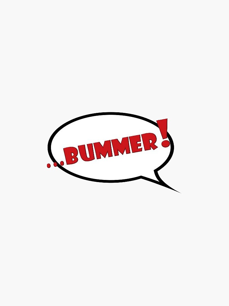 "Bummer" Sticker for Sale by loudlady2 Redbubble