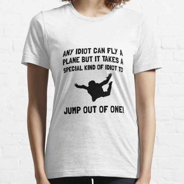 Idiot Skydiving Essential T-Shirt