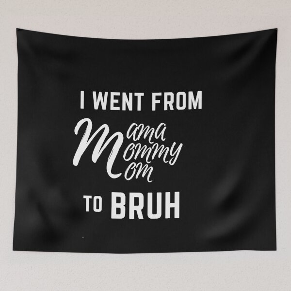 Item preview, I Went From Mama To Mommy To Mom To Bruh designed and sold by arjocansupplies.