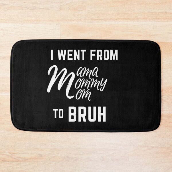 Item preview, I Went From Mama To Mommy To Mom To Bruh designed and sold by arjocansupplies.