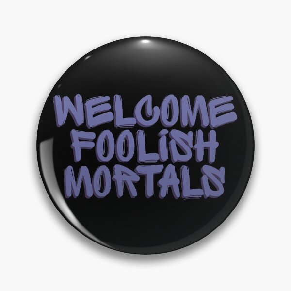 Item preview, Welcome Foolish Mortals designed and sold by FandomTrading.