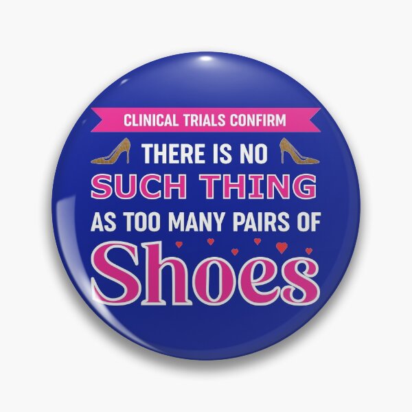 Item preview, There Is No Such Thing As Too Many Pairs Of Shoes designed and sold by dhajr.