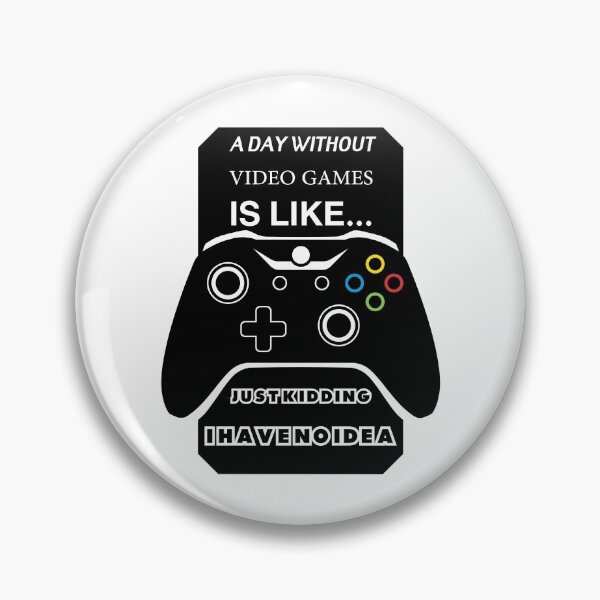 Item preview, A Day Without Video Games Is Like Just Kidding I have No Idea designed and sold by Mohamedprf.