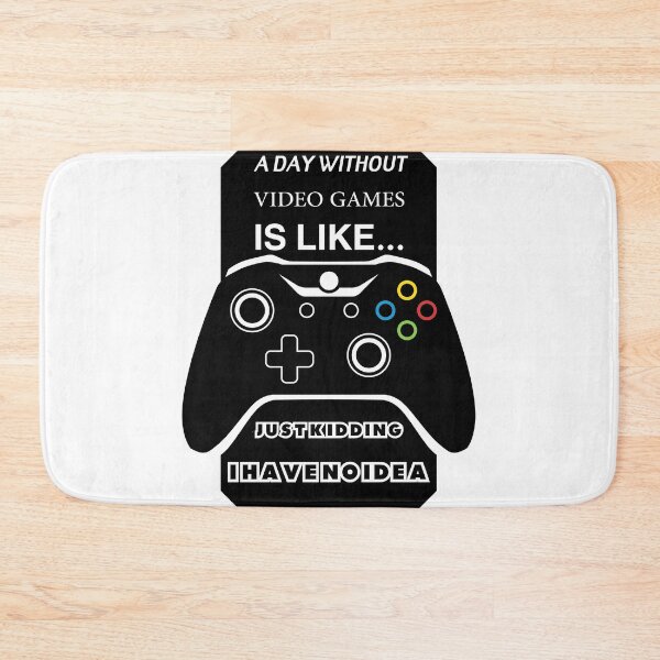 Item preview, A Day Without Video Games Is Like Just Kidding I have No Idea designed and sold by Mohamedprf.