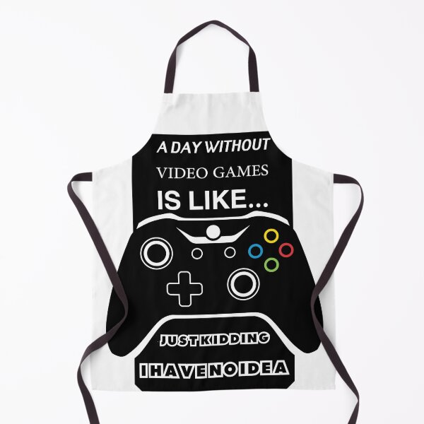 Item preview, A Day Without Video Games Is Like Just Kidding I have No Idea designed and sold by Mohamedprf.