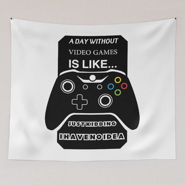 Item preview, A Day Without Video Games Is Like Just Kidding I have No Idea designed and sold by Mohamedprf.