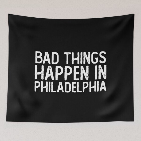 Item preview, Bad Things Happen In Philadelphia designed and sold by ZenCloak.