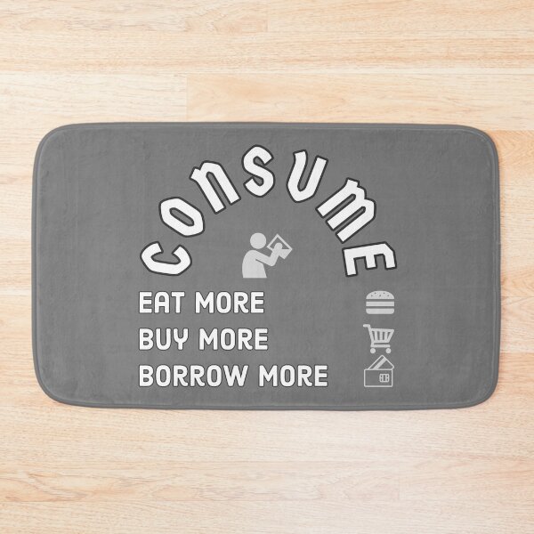 Item preview, Consume, Eat more, Buy more, Borrow more. designed and sold by OkGuys.