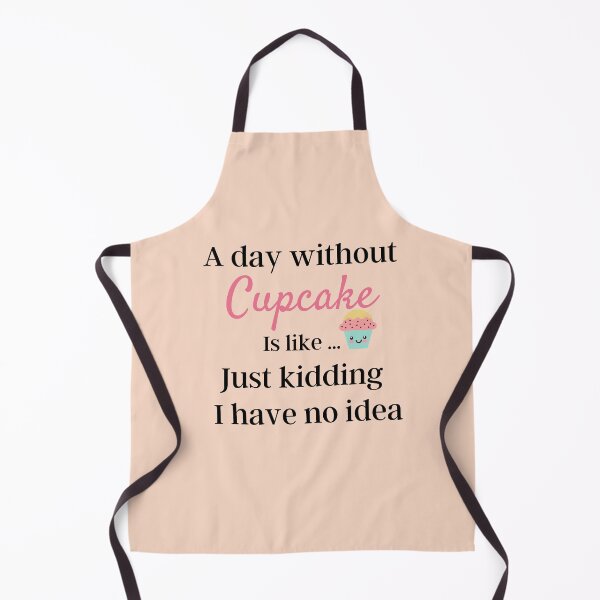 Item preview, A Day Without Cupcake Is Like Just Kidding I have No Idea - Funny Gift for Mom and Cupcake Lovers designed and sold by thebreeze09.