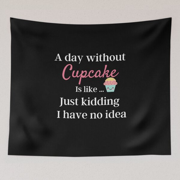 Item preview, A Day Without Cupcake Is Like Just Kidding I have No Idea - Funny Gift for Mom and Cupcake Lovers designed and sold by thebreeze09.