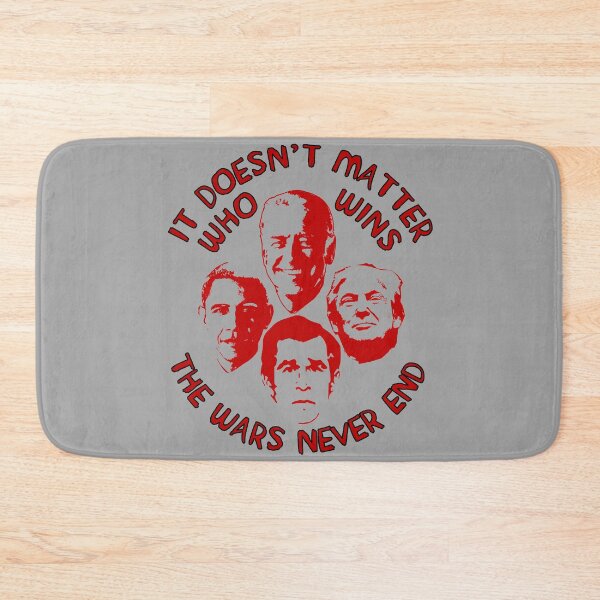 Item preview, It Doesn't Matter Who Wins The Wars Never End - Anti War, Anti Imperialist, Joe Biden, Donald Trump, Barack Obama, George W Bush designed and sold by SpaceDogLaika.
