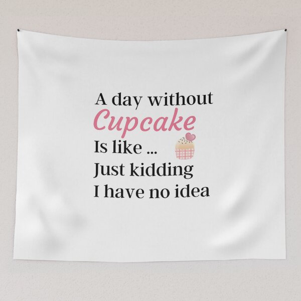 Item preview, A Day Without Cupcake Is Like Just Kidding I have No Idea - Funny Gift for Mom and Cupcake Lovers designed and sold by thebreeze09.