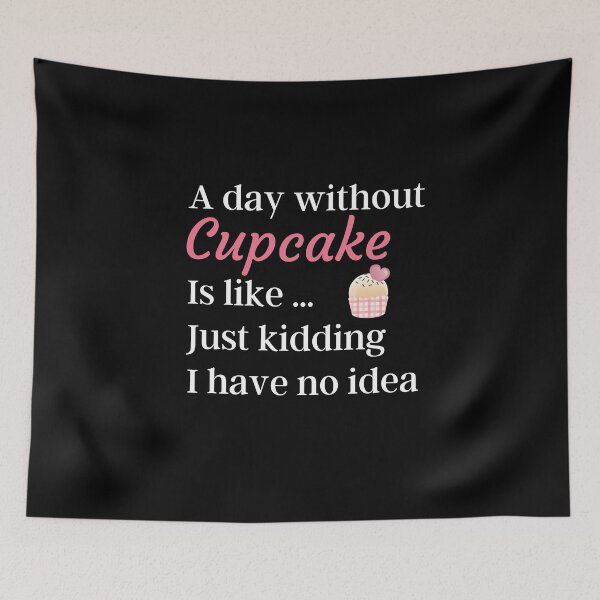 Item preview, A Day Without Cupcake Is Like Just Kidding I have No Idea - Funny Gift for Mom and Cupcake Lovers designed and sold by thebreeze09.