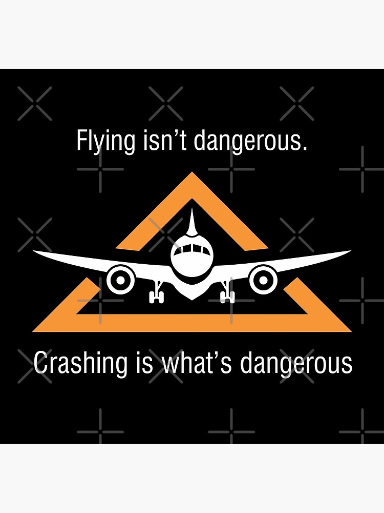 "FLYING IS NOT DANGEROUS FLY SAFE" Poster by pannolinno Redbubble