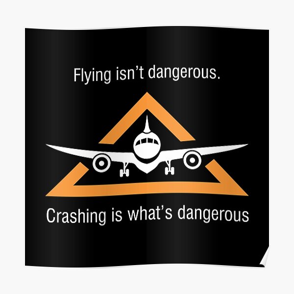 flying-is-not-dangerous-fly-safe-poster-by-pannolinno-redbubble