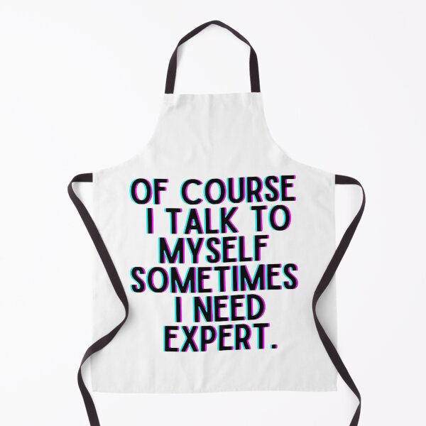 Item preview, Of Course I Talk To Myself Sometimes I Need Expert designed and sold by OneTimeEngineer.