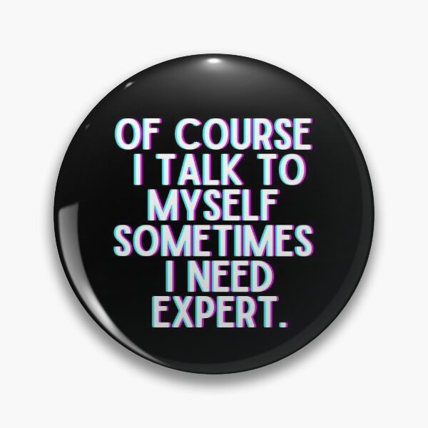 Item preview, Of Course I Talk To Myself Sometimes I Need Expert designed and sold by OneTimeEngineer.