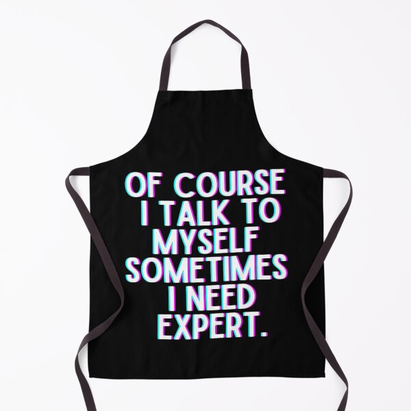 Item preview, Of Course I Talk To Myself Sometimes I Need Expert designed and sold by OneTimeEngineer.