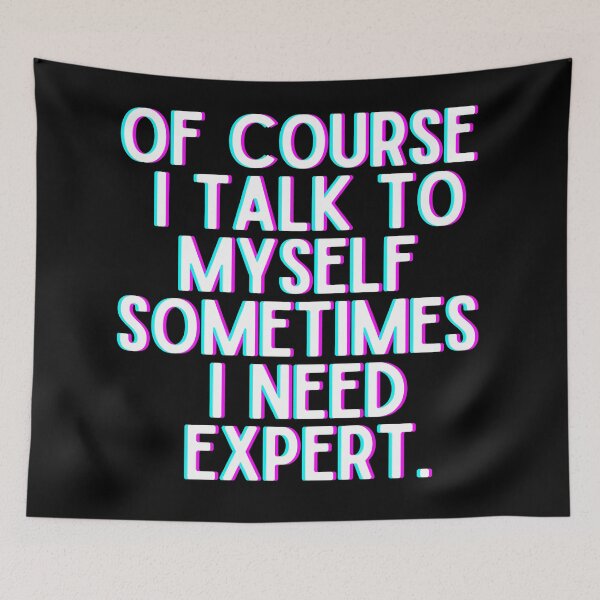 Item preview, Of Course I Talk To Myself Sometimes I Need Expert designed and sold by OneTimeEngineer.
