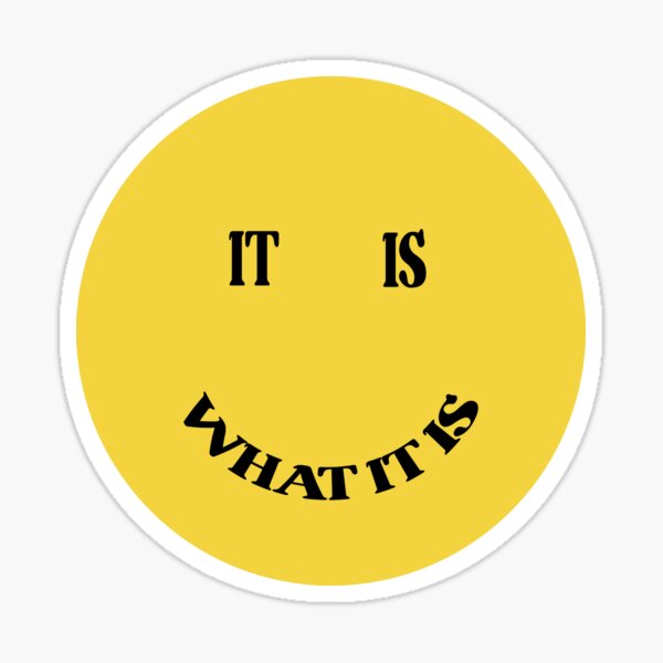 It is what it is smiley Glossy Sticker