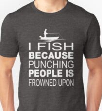 I fish because punching people is frowned upon Slim Fit T-Shirt