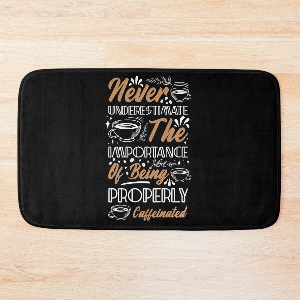 Item preview, Never Underestimate The Importance Of Being Properly Caffeinated designed and sold by PrintexDesigns.