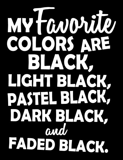 "My Favorite Colors Are Black, Light Black ..." Poster By Nektarinchen ...