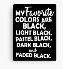 My favorite colors are black, light black ... Canvas Print
