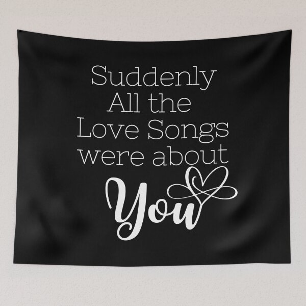 Item preview, Romantic gift for Valentines Day, Suddenly all the love songs were about You  #LoveYou #Valentines designed and sold by AmazingEcraft.