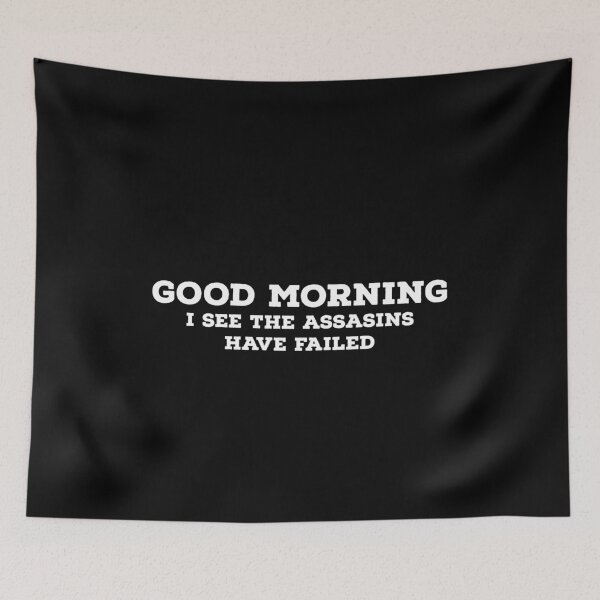 Item preview, Good Morning. I See The Assassins Have Failed designed and sold by T-ShirtGuy.