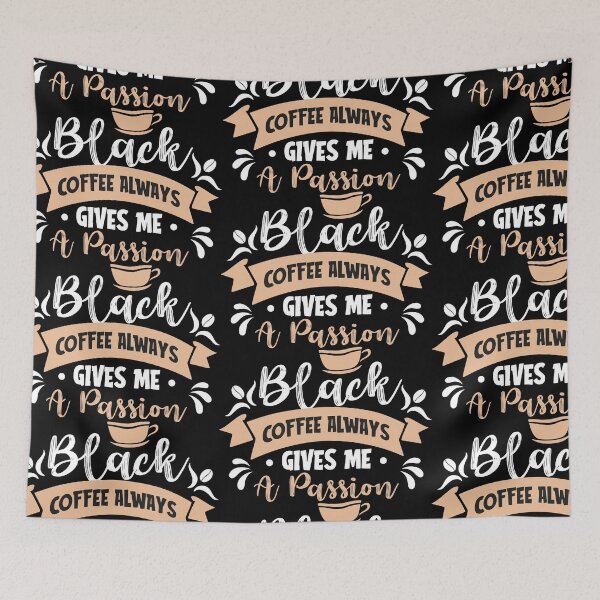 Item preview, Black Coffee Always Gives Me A Passion designed and sold by PrintexDesigns.