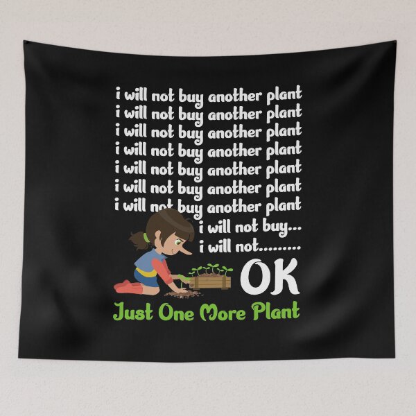 Item preview, I Will Not Buy Another Plant Ok Just One More Plant Gift designed and sold by Dressed For  Duty.