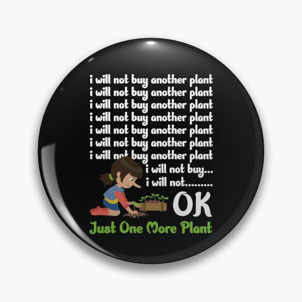 Item preview, I Will Not Buy Another Plant Ok Just One More Plant Gift designed and sold by Dressed For  Duty.