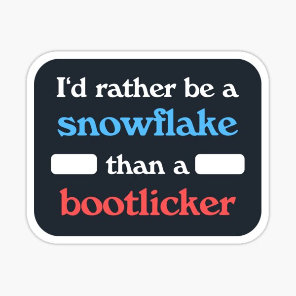 Item preview, I'd Rather Be A Snowflake Than A Bootlicker designed and sold by SSFootball.