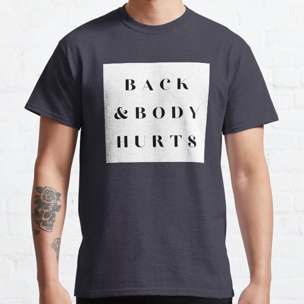 Back And Body Hurts TShirts Redbubble