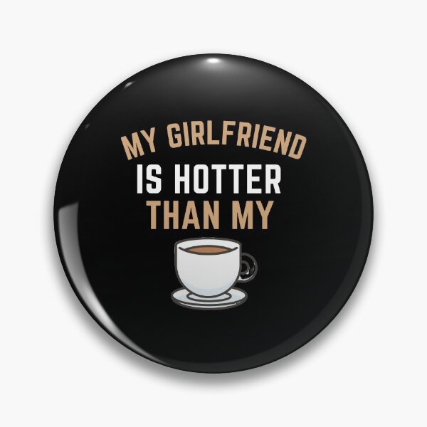 Item preview, My Girlfriend Is Hotter Than My Coffee! designed and sold by arjocansupplies.