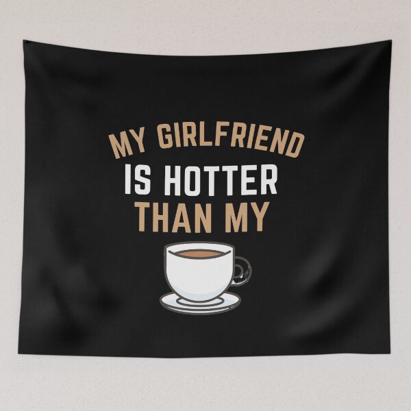 Item preview, My Girlfriend Is Hotter Than My Coffee! designed and sold by arjocansupplies.