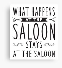 What happens at the saloon stays at the saloon Canvas Print