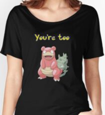 You're too Slowbro Women's Relaxed Fit T-Shirt