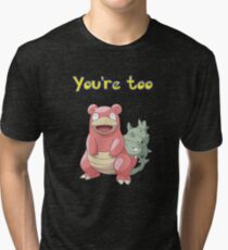 You're too Slowbro Tri-blend T-Shirt