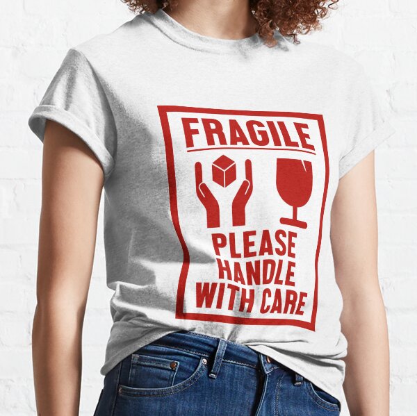 Fragile please handle with care Classic T-Shirt