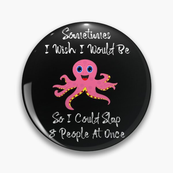 Item preview, Sometimes I Wish I Would Be Octopus So I Could Slap 8 People At Once. A cool treat or funny gift idea for friend, coworker, or family member! designed and sold by MrSamir.